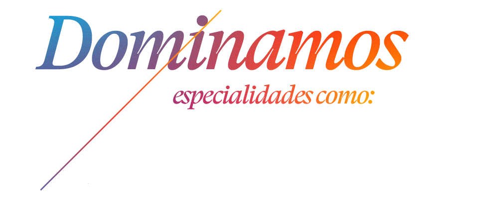 Dominamos especialidades